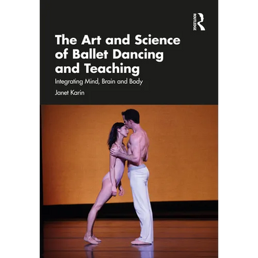 The Art and Science of Ballet Dancing and Teaching: Integrating Mind, Brain and Body
