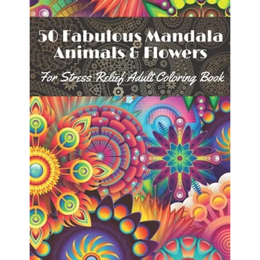 50 Fabulous Mandala Animals & Flowers for stress Relief Adult coloring Book: Beautiful for relaxation with Amazing Mandalas