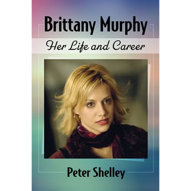 Brittany Murphy: Her Life and Career