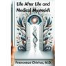 Life after Life and Medical Mysteries: Exploring Near Death Experiences and Life Beyond Death