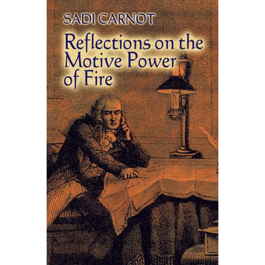 Reflections on the Motive Power of Fire: And Other Papers on the Second Law of Thermodynamics