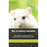 My trusting hamster: The species-appropriate 1x1 guidebook for keeping and care.
