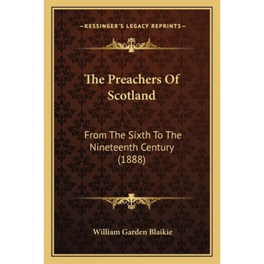 The Preachers Of Scotland: From The Sixth To The Nineteenth Century (1888)