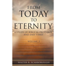 From Today to Eternity: A Study of Biblical Prophecy and End Times Volume 2