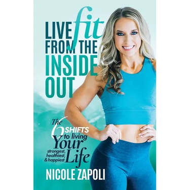 Live FIT from the Inside Out: The 6 SHIFTS to Living Your Strongest, Healthiest, and Happiest Life