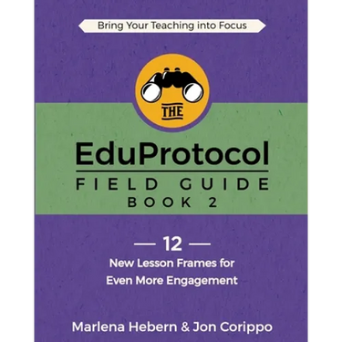 The EduProtocol Field Guide: Book 2: 12 New Lesson Frames for Even More Engagement