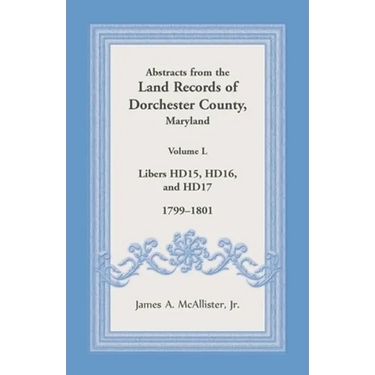 Abstracts from the Land Records of Dorchester County, Maryland, Volume L: 1799-1801