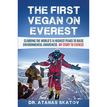 The First Vegan on Everest: Climbing the World's 14 highest peaks to raise environmental awareness. My story to Everest