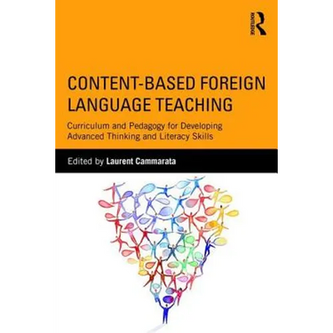 Content-Based Foreign Language Teaching: Curriculum and Pedagogy for Developing Advanced Thinking and Literacy Skills