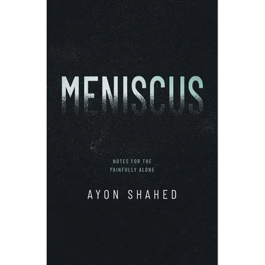 Meniscus: Notes for the Painfully Alone