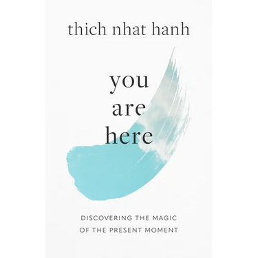 You Are Here: Discovering the Magic of the Present Moment