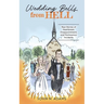 Wedding Bells from Hell: Real Stories of Heartbreak, Disappointment, and Humourous Incidents