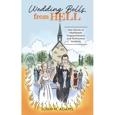Wedding Bells from Hell: Real Stories of Heartbreak, Disappointment, and Humourous Incidents