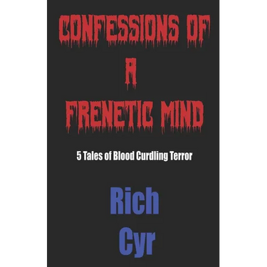 Confessions Of A Frenetic Mind: 5 Tales of Blood-Curdling Terror