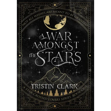 A War Amongst the Stars: A Star-Crossed Lovers Series: Book One (A Dark Sci-Fi Fantasy Romance Novel)
