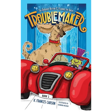 Sir DoGoody Button & Fleabins the Great . . . Troublemaker