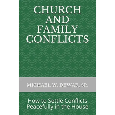 Church and Family Conflicts: How to Settle Conflicts Peacefully in the House