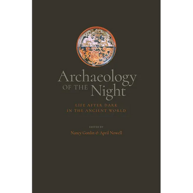 Archaeology of the Night: Life After Dark in the Ancient World