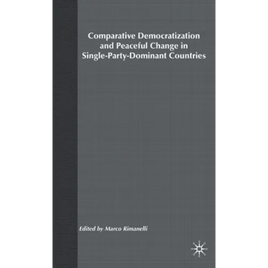 Comparative Democratization and Peaceful Change in Single-Party-Dominant Countri