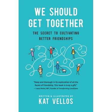 We Should Get Together: The Secret to Cultivating Better Friendships