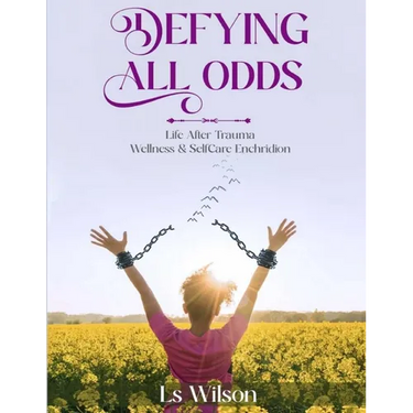 Defying All Odds: Life After Trauma Wellness & Selfcare Enchridion