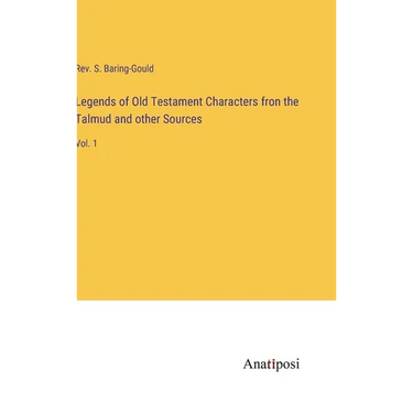 Legends of Old Testament Characters fron the Talmud and other Sources: Vol. 1