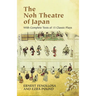 The Noh Theatre of Japan: With Complete Texts of 15 Classic Plays