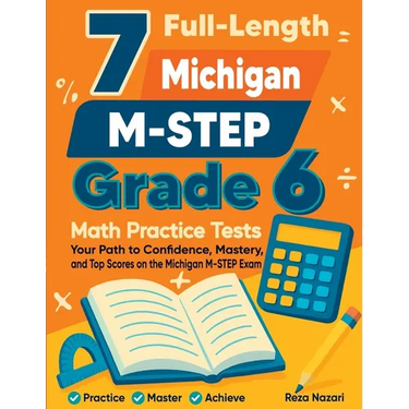7 Full-Length Michigan M-STEP Grade 6 Math Practice Tests: Your Path to Confidence, Mastery, and Top Scores on the Michigan M-STEP Exam