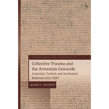 Collective Trauma and the Armenian Genocide: Armenian, Turkish, and Azerbaijani Relations Since 1839