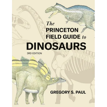 The Princeton Field Guide to Dinosaurs Third Edition
