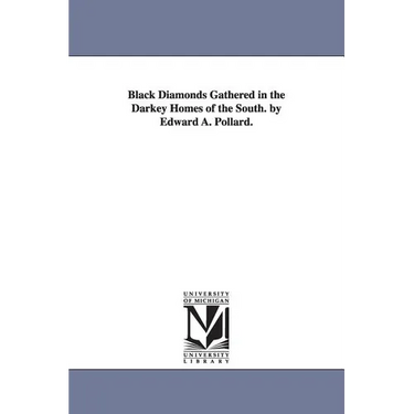 Black Diamonds Gathered in the Darkey Homes of the South. by Edward A. Pollard.