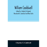 William Coaldwell, Caldwell or Coldwell of England, Massachusetts, Connecticut and Nova Scotia: historical sketch of the family and name and record of
