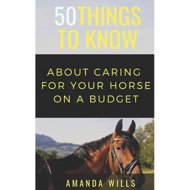 50 Things to Know About Caring For a Horse on a Budget: Grooming, Cleaning, and Basic Care