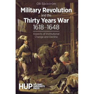 Military Revolution and the Thirty Years War 1618-1648: Aspects of Institutional Change and Decline