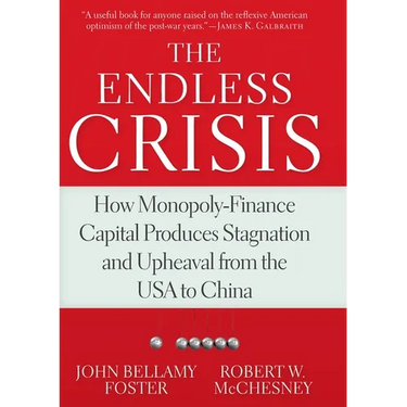 The Endless Crisis: How Monopoly-Finance Capital Produces Stagnation and Upheaval from the USA to China