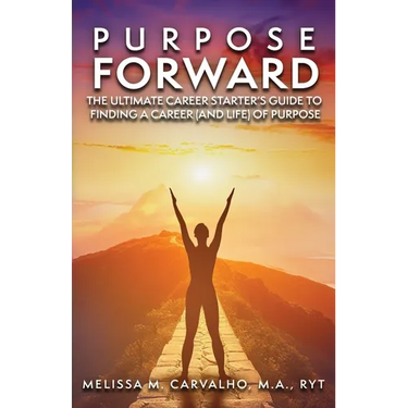 Purpose Forward: The Ultimate Career Starter's Guide to Finding a Career (and Life) of Purpose