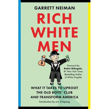 Rich White Men: What It Takes to Uproot the Old Boys' Club and Transform America