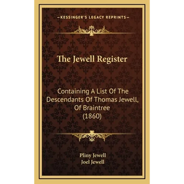 The Jewell Register: Containing A List Of The Descendants Of Thomas Jewell, Of Braintree (1860)