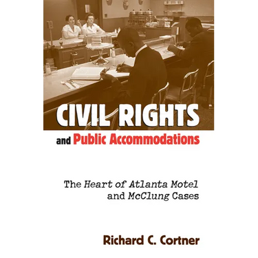 Civil Rights and Public Accommodations: The Heart of Atlanta Motel and McClung Cases