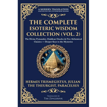 The Complete Esoteric Wisdom Collection (Vol. 2): The Divine Pymander, Chaldean Oracles & Five Alchemical Classics - Deeper Keys to the Mysteries