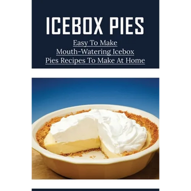 Icebox Pies: Easy To Make Mouth-Watering Icebox Pies Recipes To Make At Home: How To Make Lemon Icebox Pie