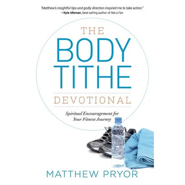 The Body Tithe Devotional: Spiritual Encouragement For Your Fitness Journey