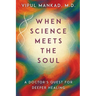 When Science Meets the Soul: A Doctor's Quest for Deeper Healing