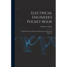 Electrical Engineer's Pocket-book: A Hand-book of Useful Data for Electricians and Electrical Engineers