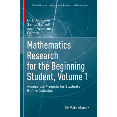 Mathematics Research for the Beginning Student, Volume 1: Accessible Projects for Students Before Calculus