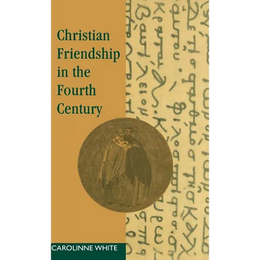 Christian Friendship in the Fourth Century