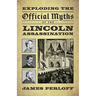 Exploding the Official Myths of the Lincoln Assassination