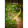 Forget the Fairy Tale and Find Your Happiness