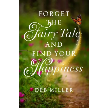 Forget the Fairy Tale and Find Your Happiness
