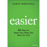 Easier: 60 Ways to Make Your Work Life Work for You